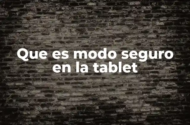 Que es Modo Seguro en la Tablet