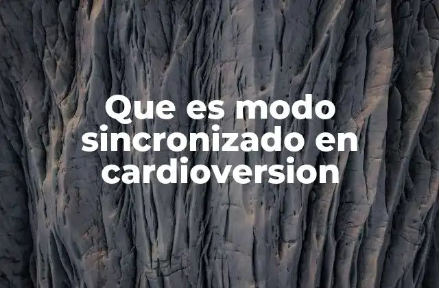 Que es Modo Sincronizado en Cardioversion