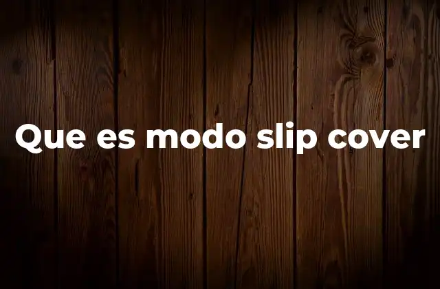 Que es Modo Slip Cover