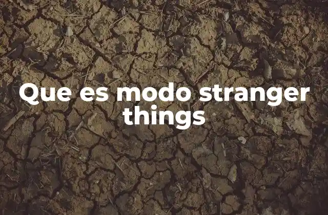 Que es Modo Stranger Things 2 Cómo activar el modo Stranger Things en tu dispositivo