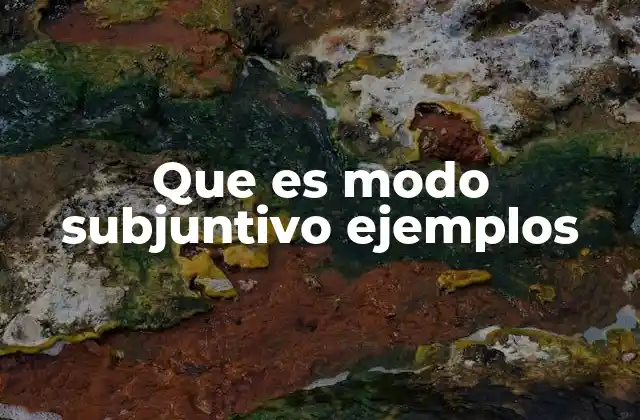 Que es Modo Subjuntivo Ejemplos
