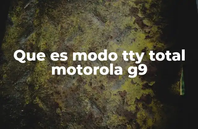 Que es Modo Tty Total Motorola G9
