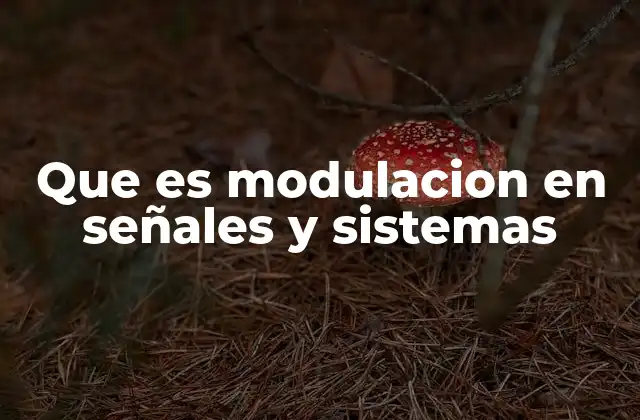 Que es Modulacion en Señales y Sistemas