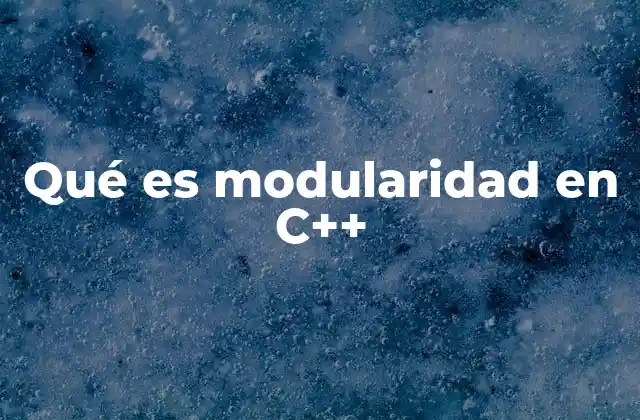 Qué es Modularidad en C++
