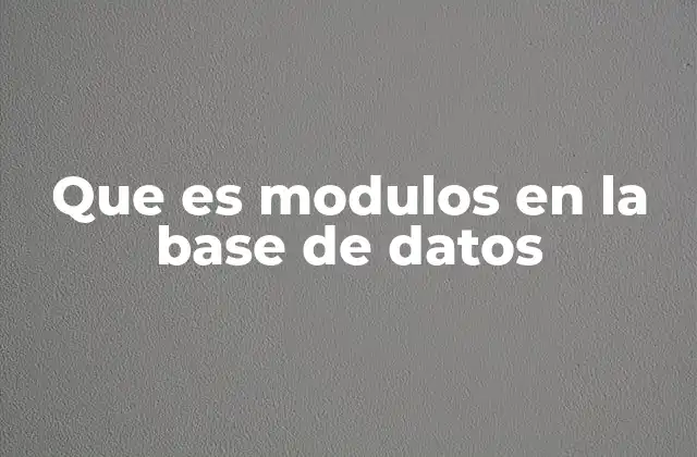Que es Modulos en la Base de Datos