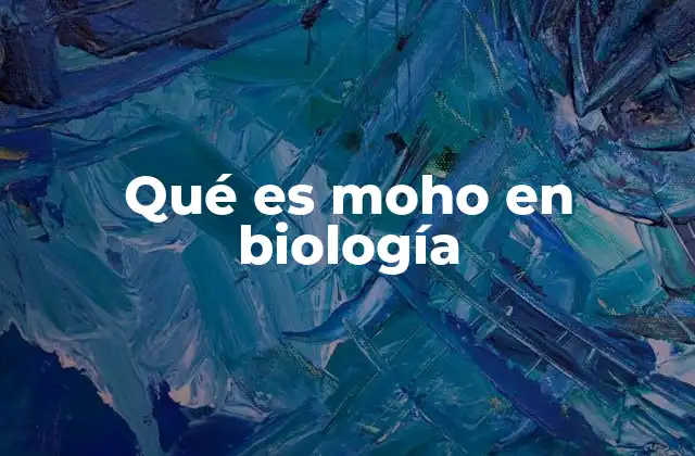 Qué es Moho en Biología