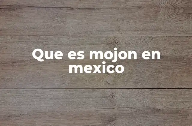 Que es Mojon en Mexico
