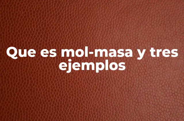 La importancia de la mol-masa en la química