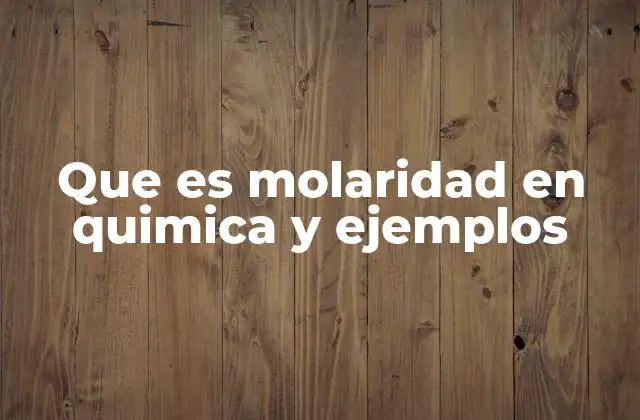 Que es Molaridad en Quimica y Ejemplos