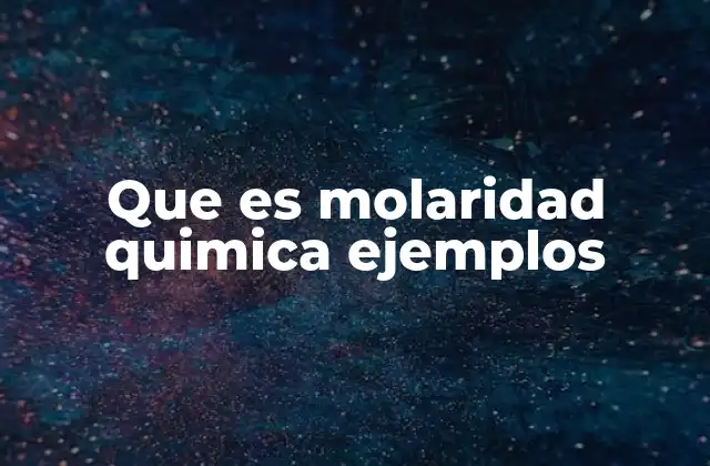 Que es Molaridad Quimica Ejemplos