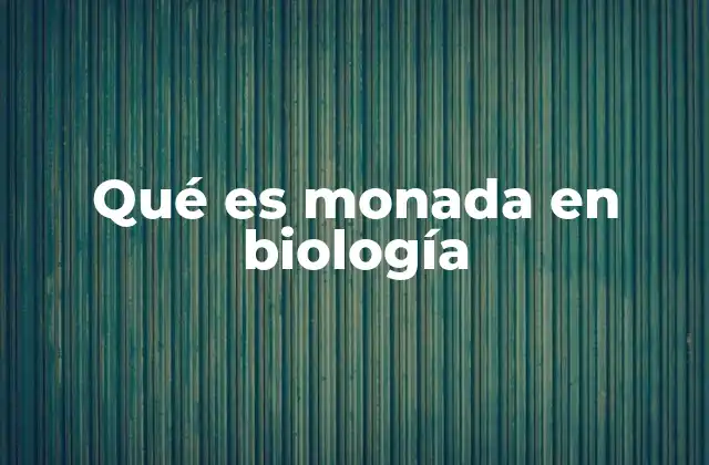 Qué es Monada en Biología