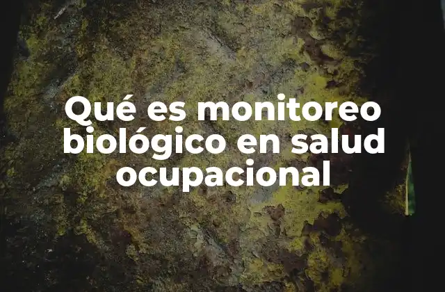 Qué es Monitoreo Biológico en Salud Ocupacional