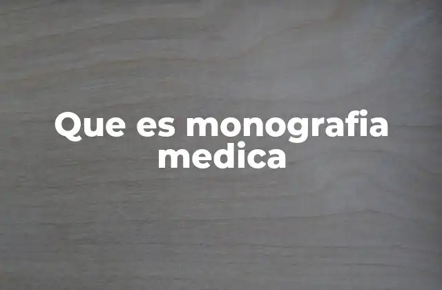 Que es Monografia Medica
