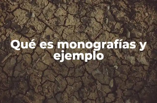 Qué es Monografías y Ejemplo