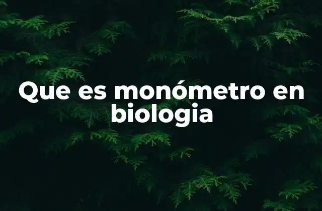 Que es Monómetro en Biologia