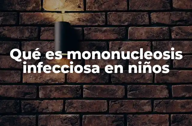 Causas y transmisión de la mononucleosis infecciosa en menores