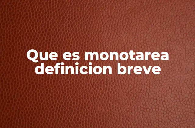 Que es Monotarea Definicion Breve