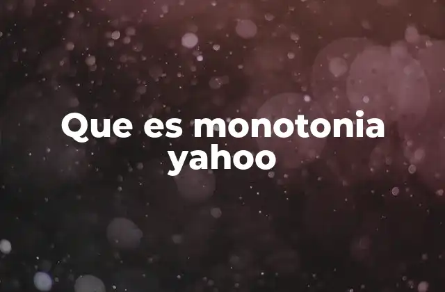 Que es Monotonia Yahoo