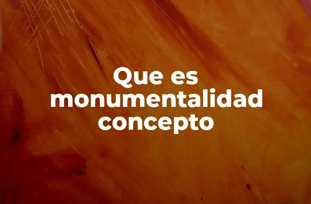 La monumentalidad en la arquitectura y el urbanismo