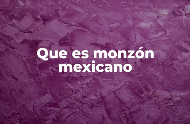 Que es Monzón Mexicano