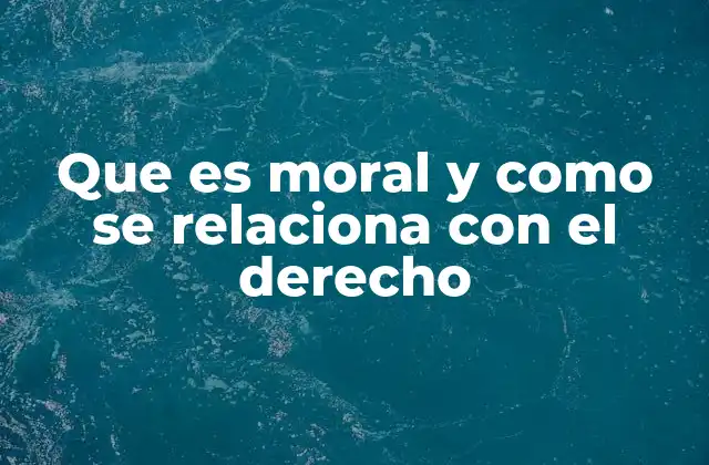 Que es Moral y como Se Relaciona con el Derecho 2 La influencia mutua entre principios éticos y normas legales