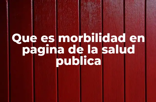 Que es Morbilidad en Pagina de la Salud Publica