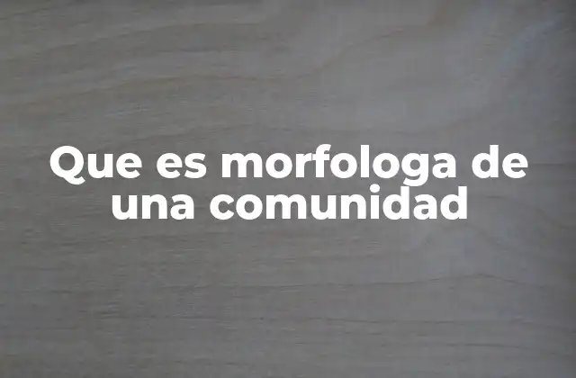 Que es Morfologa de una Comunidad
