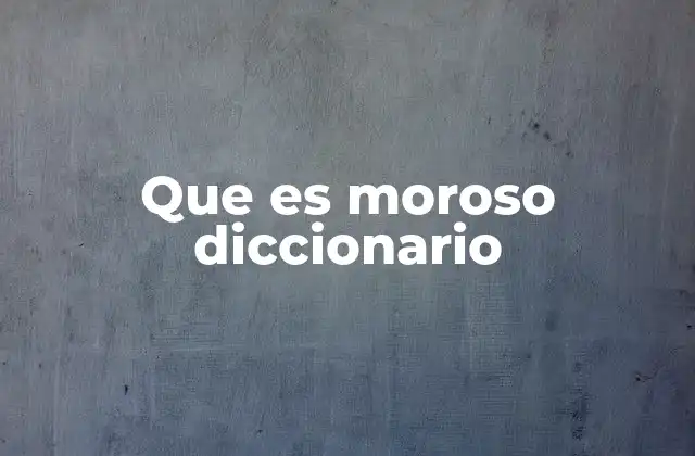 Que es Moroso Diccionario
