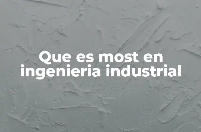 Que es Most en Ingenieria Industrial