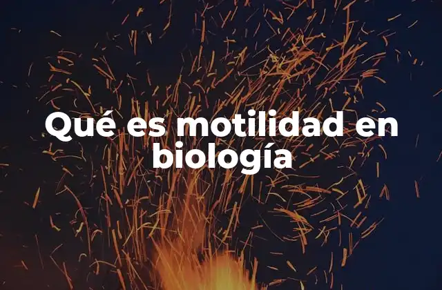 Qué es Motilidad en Biología