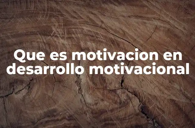 Que es Motivacion en Desarrollo Motivacional
