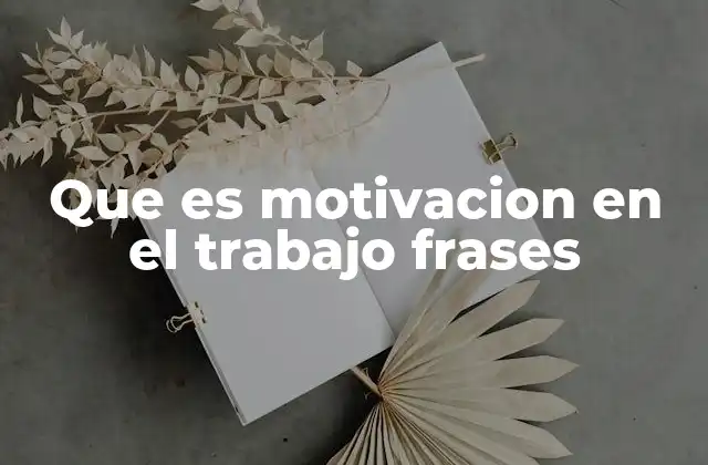Que es Motivacion en el Trabajo Frases