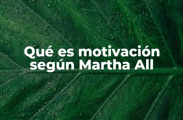 Qué es Motivación según Martha All