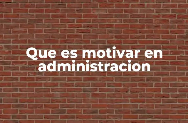 Que es Motivar en Administracion 2 Cómo la motivación impacta en el entorno laboral