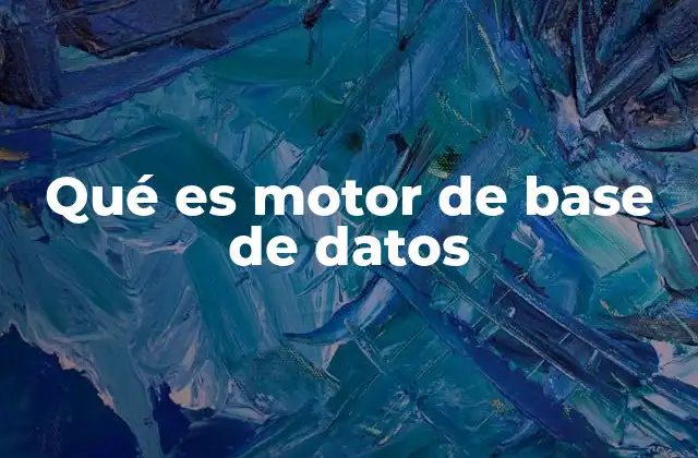 Qué es Motor de Base de Datos