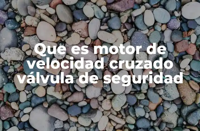 Funcionamiento del motor de velocidad cruzado y su seguridad asociada