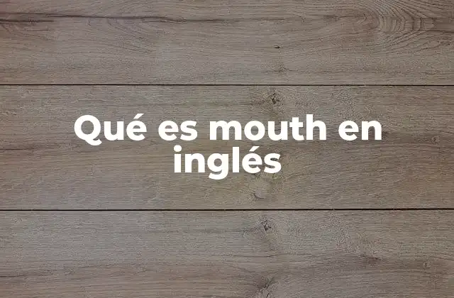 Qué es Mouth en Inglés