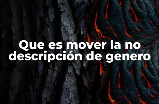 Que es Mover la No Descripción de Genero