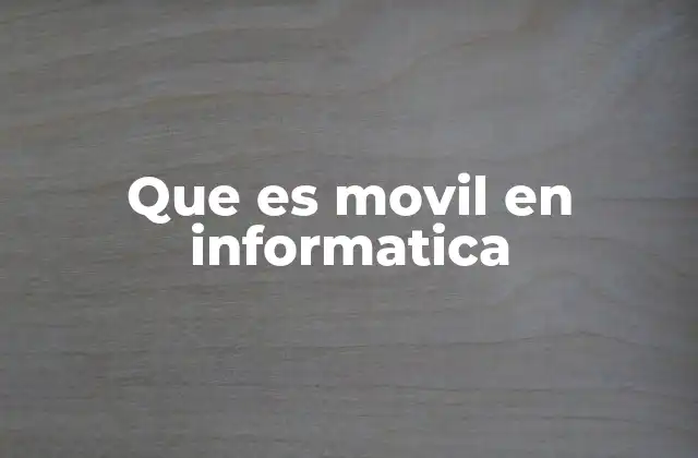 Que es Movil en Informatica