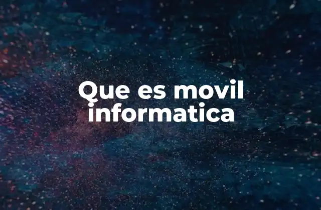 Que es Movil Informatica