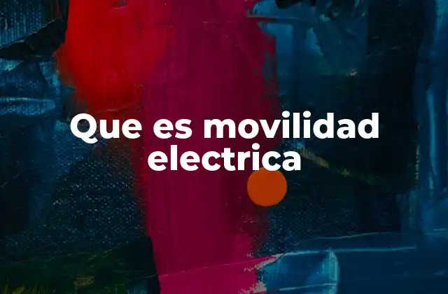Que es Movilidad Electrica