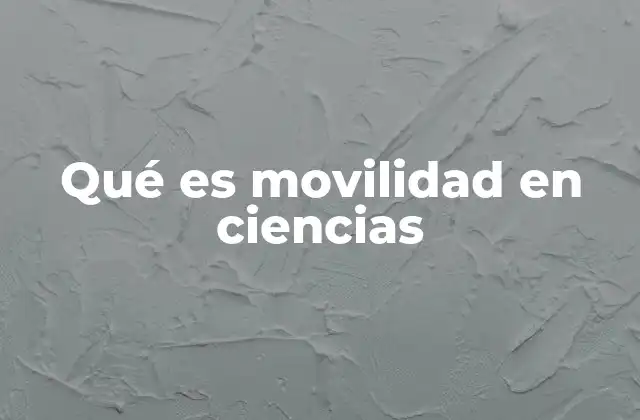 Qué es Movilidad en Ciencias