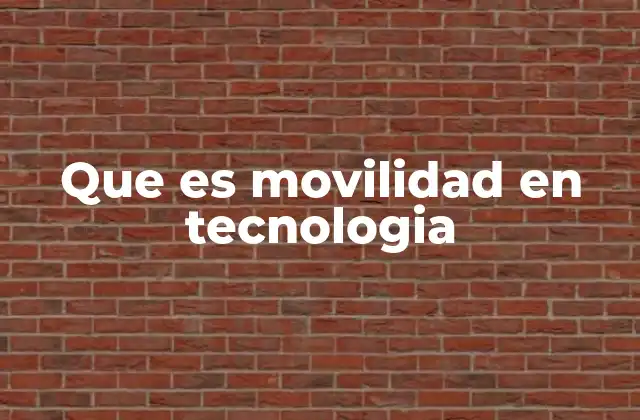 Que es Movilidad en Tecnologia