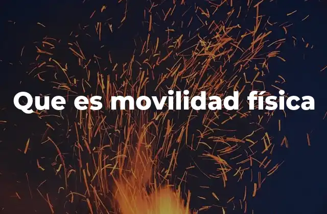 Que es Movilidad Física