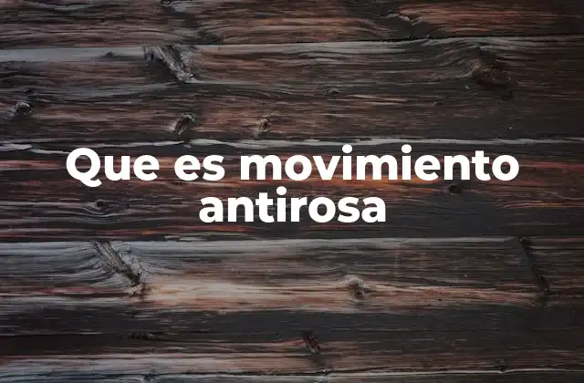 Que es Movimiento Antirosa