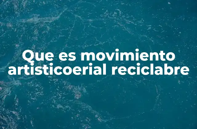 Que es Movimiento Artisticoerial Reciclabre