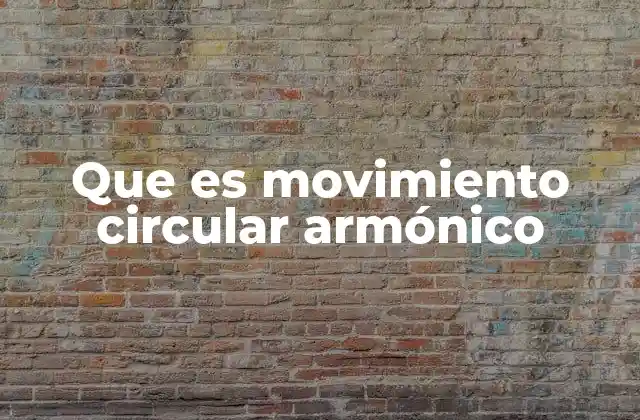 Que es Movimiento Circular Armónico