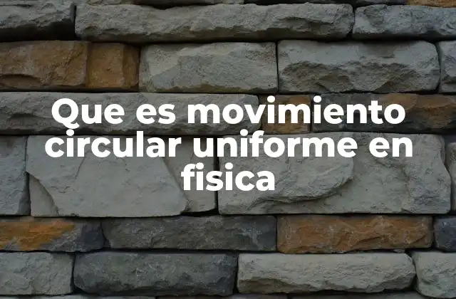 Que es Movimiento Circular Uniforme en Fisica 2 Movimiento periódico y su relación con el MCU