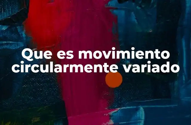 Características del movimiento circularmente variado