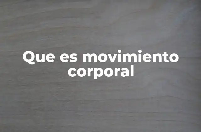 Que es Movimiento Corporal